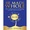 Be Made Whole: The 5 Dimensions of Healings with Daily Self-Help Practices