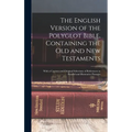 The English Version of the Polyglot Bible, Containing the Old and New Testaments: With a Copious and Original Selections of References to Parallel and