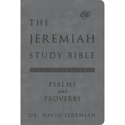 The Jeremiah Study Bible, Esv, Psalms and Proverbs (Gray): What It Says. What It Means. What It Means for You.