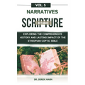 Narratives Beyond Scripture Vol. 5: Exploring The Comprehensive History And Lasting Impact Of The Ethiopian Coptic Bible