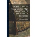 The Revelation, an Analysis and Exposition of the Last Book of the Bible
