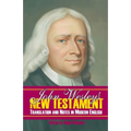 John Wesley's New Testament Translation and Notes in Modern English