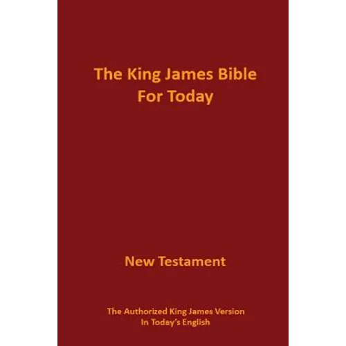The King James Bible for Today New Testament: The Authorized King James Version in Today's English
