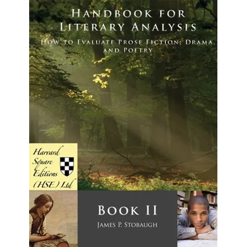 Handbook for Literary Analysis Book II: How to Evaluate Prose Fiction, Drama, and Poetry