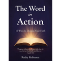 The Word in Action: 12 Ways to Deepen Your Faith