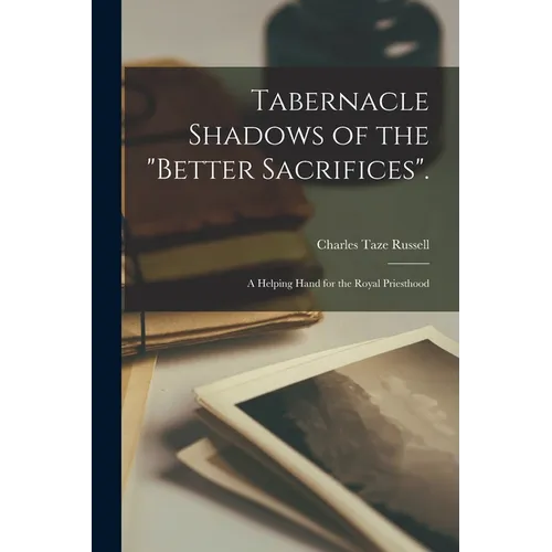 Tabernacle Shadows of the "Better Sacrifices".: A Helping Hand for the Royal Priesthood