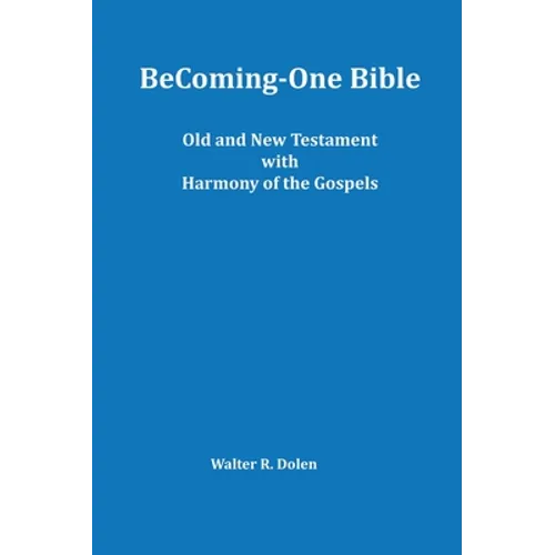 Becoming-One Bible (Old and New Testament) With Harmony of the Gospels