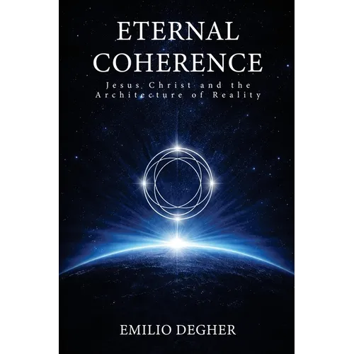 Eternal Coherence: Jesus Christ and the Architecture of Reality
