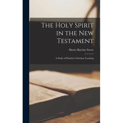 The Holy Spirit in the New Testament: A Study of Primitive Christian Teaching