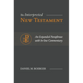 The Interpreted New Testament: An Expanded Paraphrase with In-line Commentary