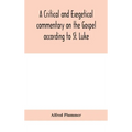 A Critical And Exegetical Commentary On The Gospel According To St. Luke