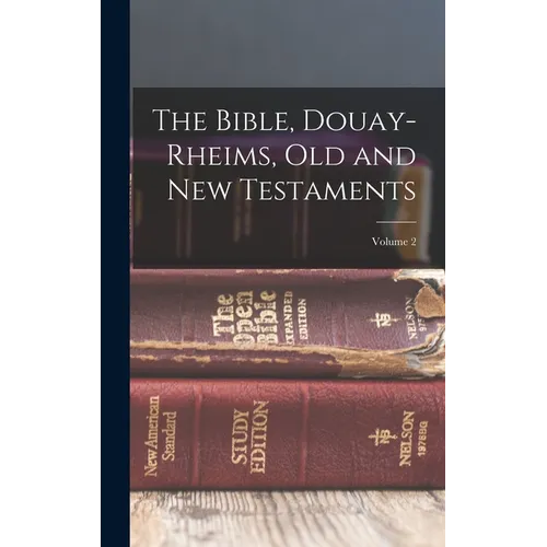 The Bible, Douay-Rheims, Old and New Testaments; Volume 2