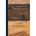 A Commentary On the Psalms: From Primitive and Mediaeval Writers and From the Various Office-Books and Hymns of the Roman, Mozarabic, Ambrosian, G