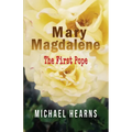 Mary Magdalene - The First Pope