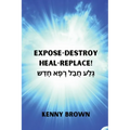 Expose- Destroy- Heal- Replace!: גָּלַע חֲבַל רָפָא &#