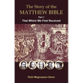 The Story of the Matthew Bible: Part 1, That Which We First Received