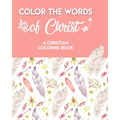 Color The Words Of Christ (A Christian Coloring Book): Bible Scripture Coloring Book