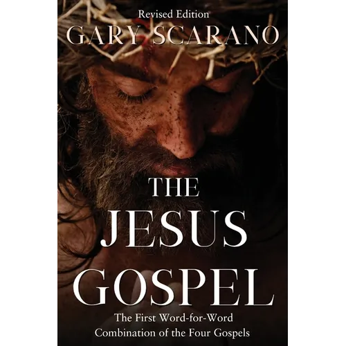 The Jesus Gospel: A First Word-for-Word Combination of the Four Gospels