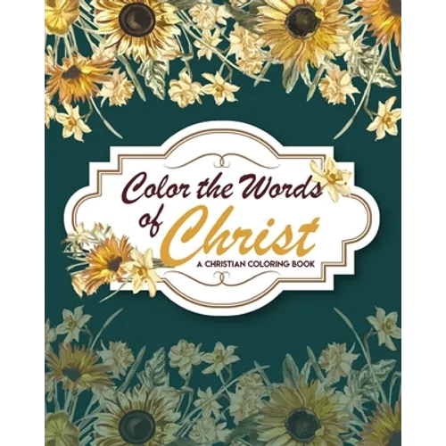 Color The Words Of Christ (A Christian Coloring Book): Christian Coloring Books For Kids